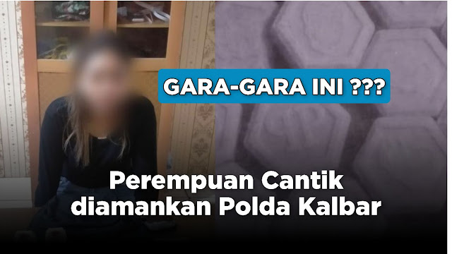 Seorang Perempuan Cantik diamankan Polda Kalbar Gara-gara ini?