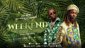 NEW AUDIO|JAY ROX FT RAYVANNY -WEEKEND|DOWNLOAD OFFICIAL MP3 