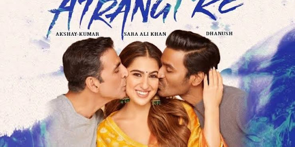 Atrangi Re: Budget Box Office, Hit or Flop, Cast, Story, Wiki