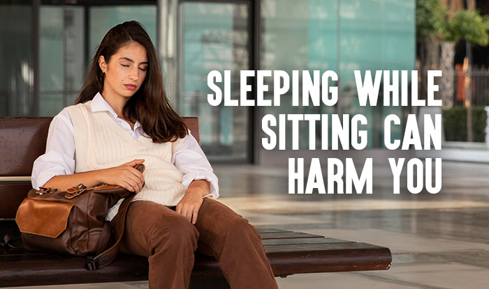 Sleeping while sitting can harm you
