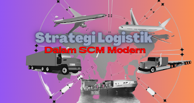 Strategi Logistik dalam SCM