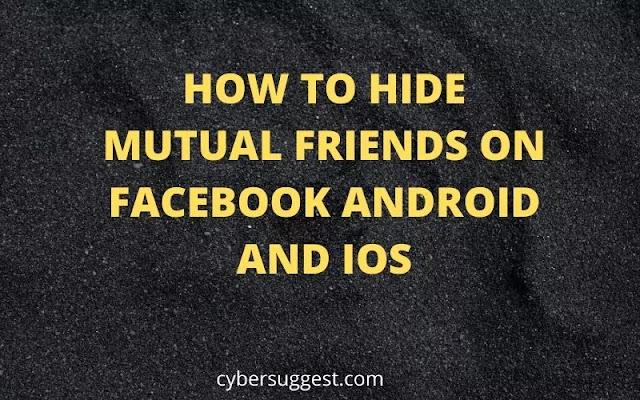 HOW TO HIDE MUTUAL FRIENDS ON FACEBOOK ANDROID AND IOS