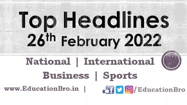 top-headlines-26th-february-2022-educationbro