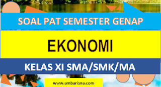 Paket A] Soal PAT Ekonomi Kelas XI SMA-MA-SMK
