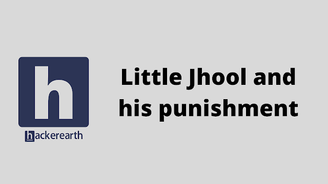 HackerEarth Little Jhool and his punishment problem solution