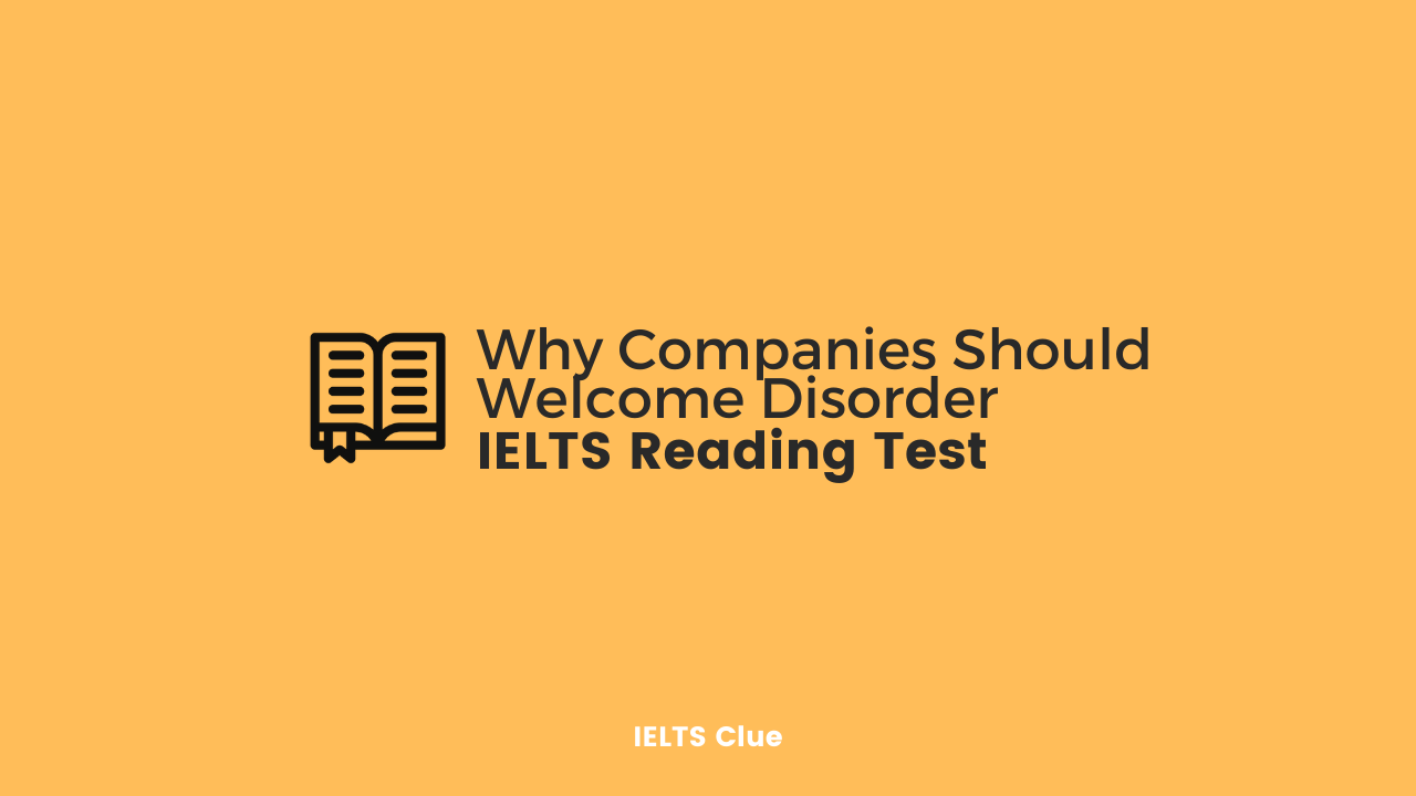 Why Companies Should Welcome Disorder : IELTS Academic Reading