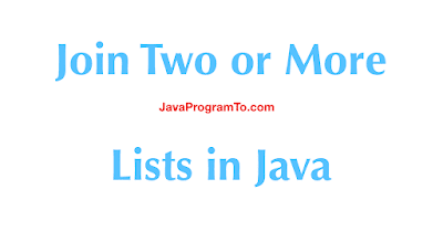 How To Join Two Or Combine More Lists In old and new Java 8 Steam API?