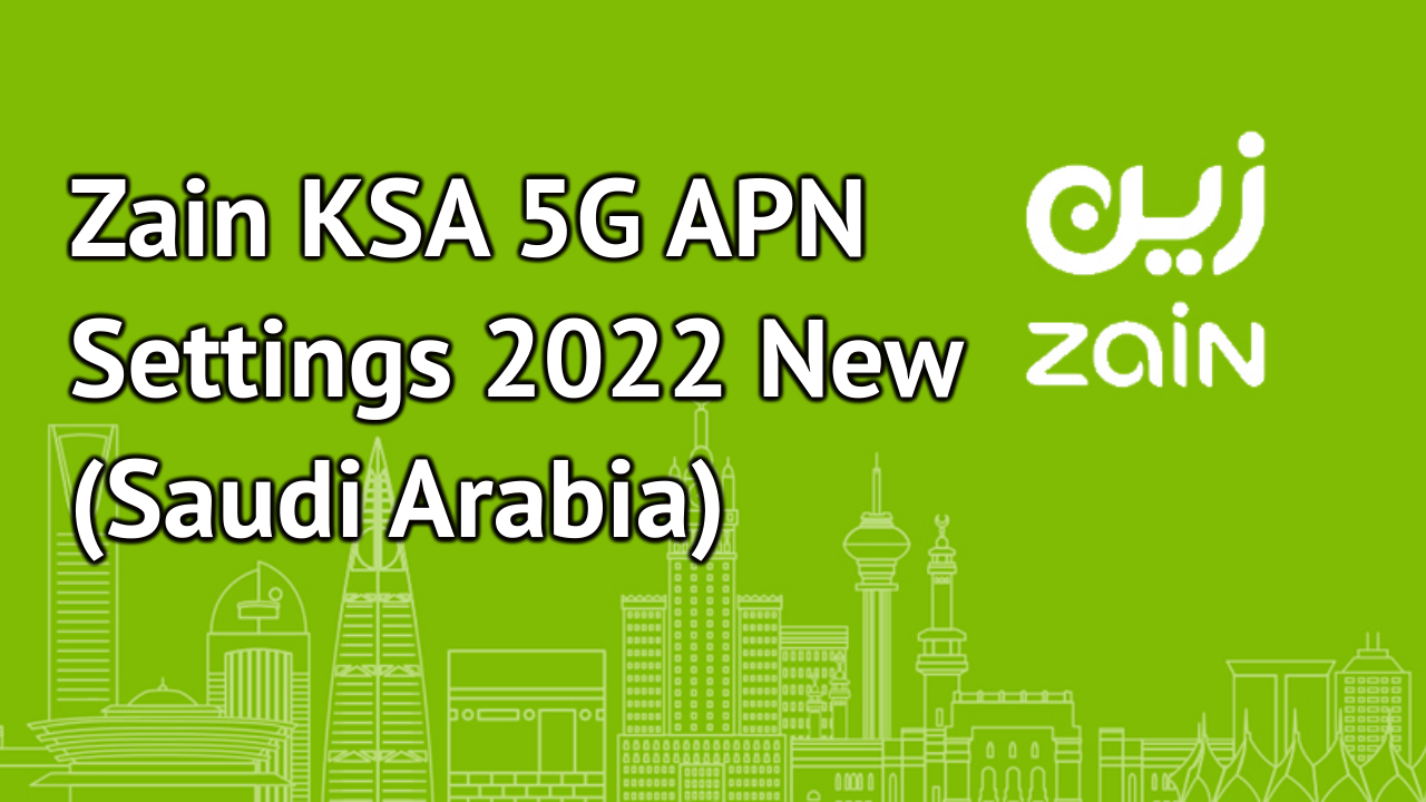 Zain KSA 5G/4G APN Settings