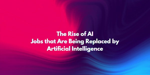 The Rise of AI: Jobs that Are Being Replaced by Artificial Intelligence