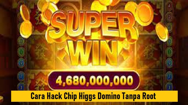 Cara Hack Chip Higgs Domino Tanpa Root