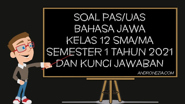 Soal PAS/UAS Bahasa Jawa Kelas 12 SMA/MA Semester 1 Tahun 2021