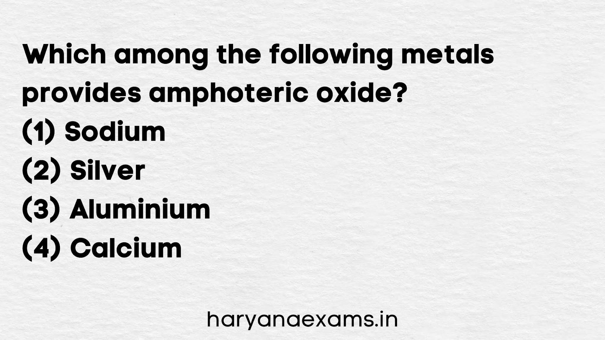 Which among the following metals provides amphoteric oxide?   (1) Sodium   (2) Silver   (3) Aluminium   (4) Calcium