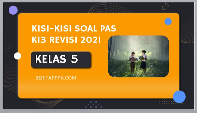 Kisi-Kisi PAS Kelas 5 Tema 5 Semester 1 K13 Tapel 2021/2022