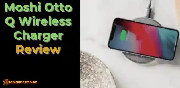 Review 3 Advantages Of Moshi Otto Q Wireless Charger