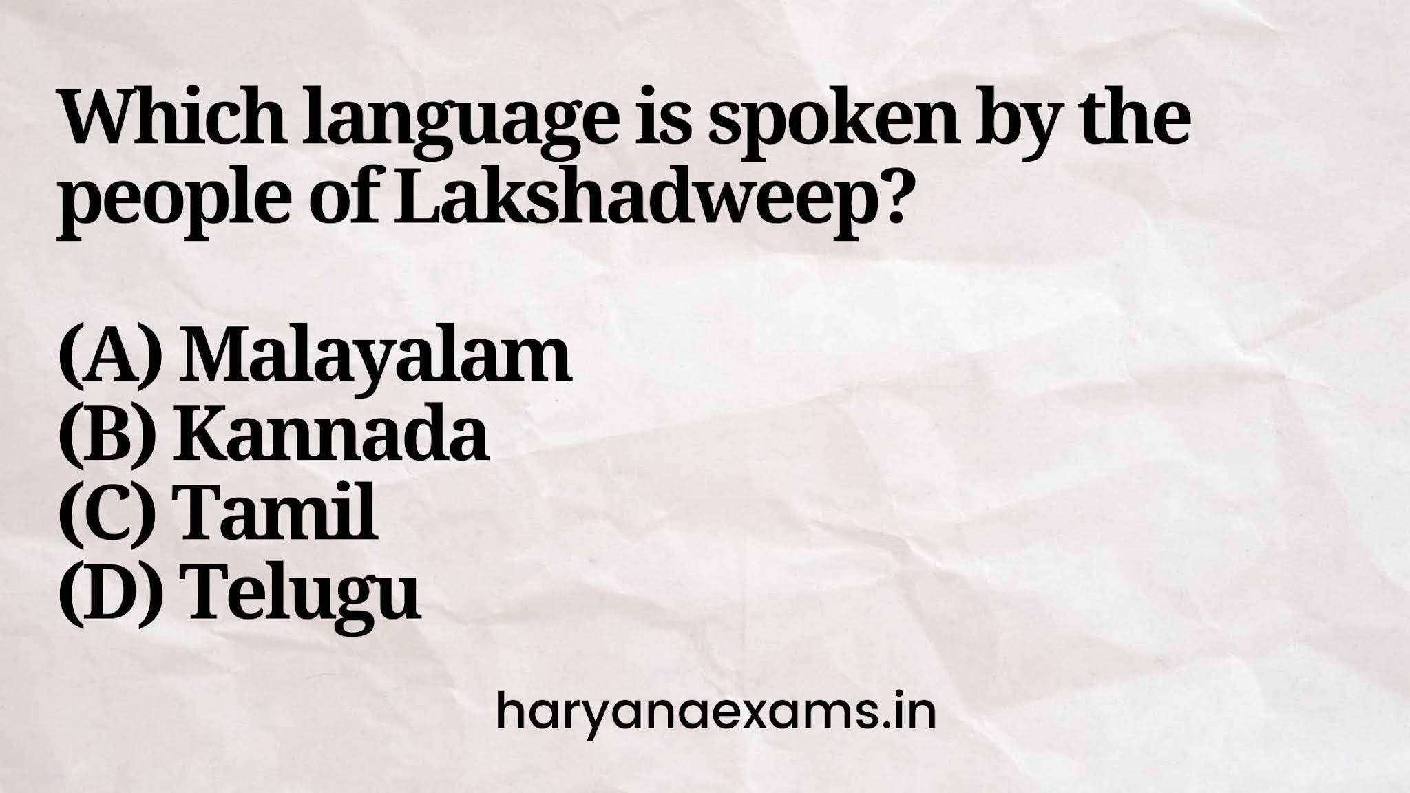 Which language is spoken by the people of Lakshadweep? (A) Malayalam (B) Kannada (C) Tamil (D) Telugu