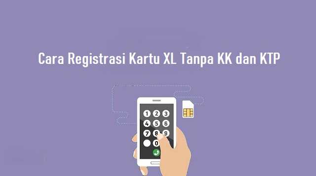  Bagi anda yang sekarang ini sedang kebingungan dengan cara registrasi kartu prabayar XL k Cara Registrasi Kartu XL Tanpa KK Terbaru