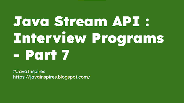 Java Stream API : Interview Programs  - Part 7