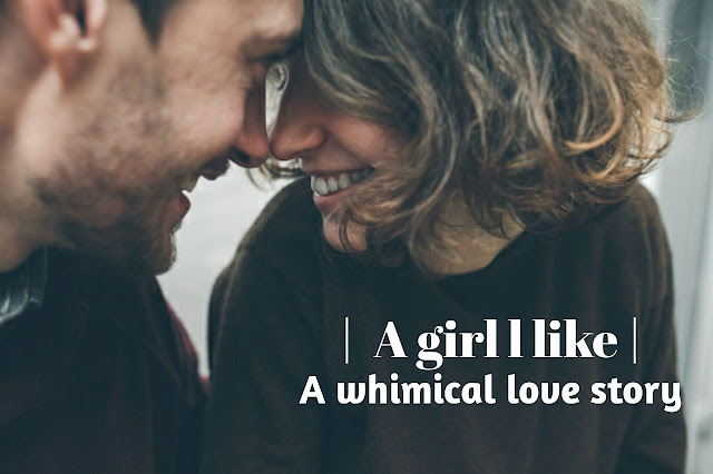 A girl I like... | A whimsical love story |