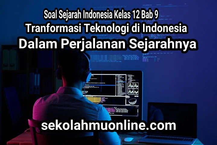 Soal Pilihan Ganda Sejarah Indonesia Kelas XII Bab 9 Tranformasi Teknologi di Indonesia dalam Perjalanan Sejarahnya lengkap dengan kunci jawaban dan pembahasannya