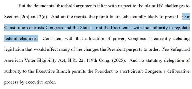 But the defendants’ threshold arguments falter with respect to the plaintiffs’ challenges to Sections 2(a) and 2(d). And on the merits, the plaintiffs are substantially likely to prevail: Our Constitution entrusts Congress and the States—not the President—with the authority to regulate federal elections. Consistent with that allocation of power, Congress is currently debating legislation that would effect many of the changes the President purports to order. See Safeguard American Voter Eligibility Act, H.R. 22, 119th Cong. (2025). And no statutory delegation of authority to the Executive Branch permits the President to short-circuit Congress’s deliberative process by executive order.