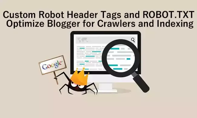 Custom Robot Header Tags and ROBOT.TXT: Optimize Blogger for Crawlers and indexing