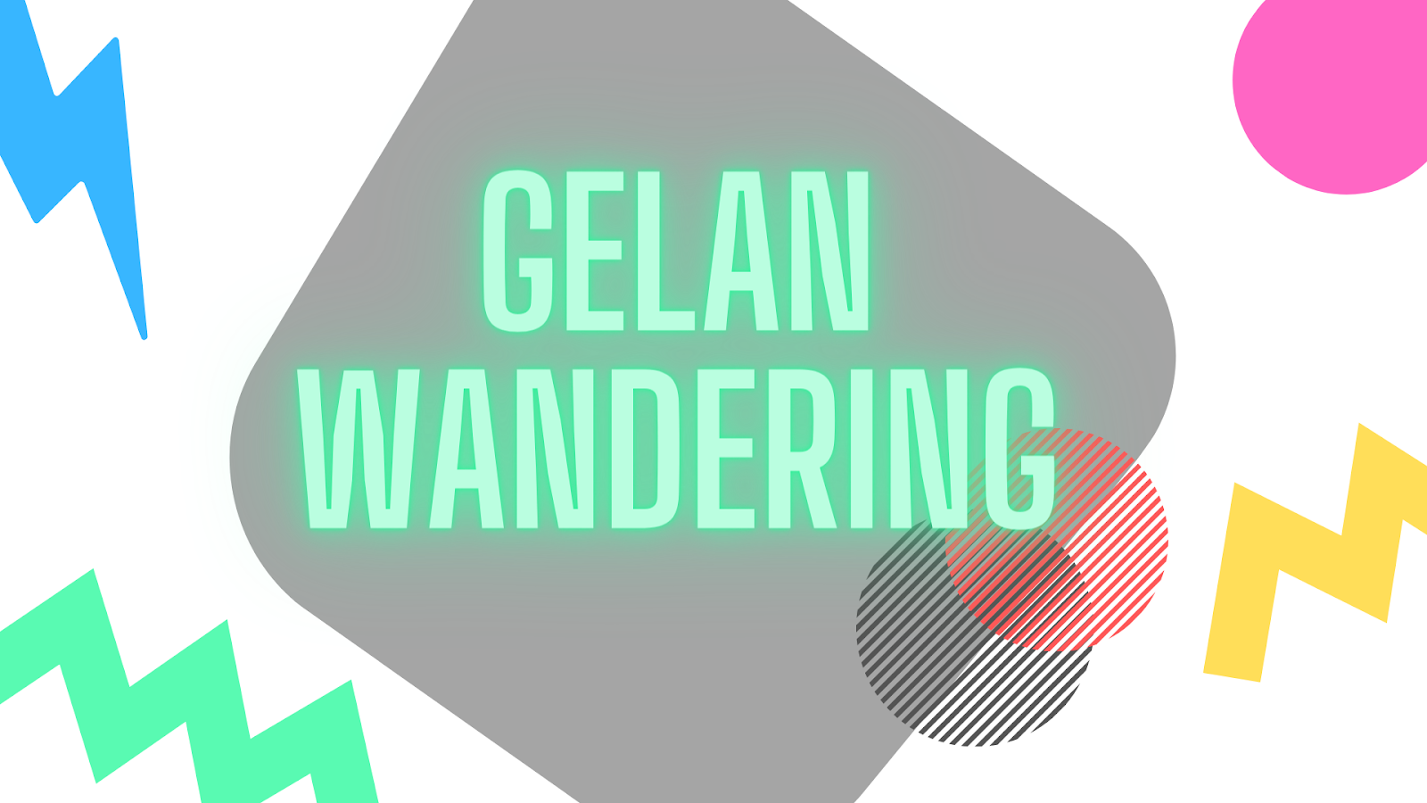 Gelan Wandering