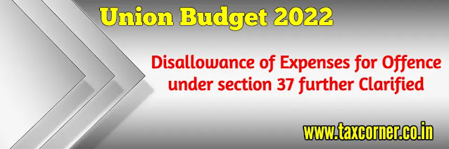 disallowance-of-expenses-for-offence-under-section-37-further-clarified-budget-2022