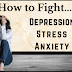 3 Smart Ways to Fight Depression, Stress, and Anxiety for Living Better