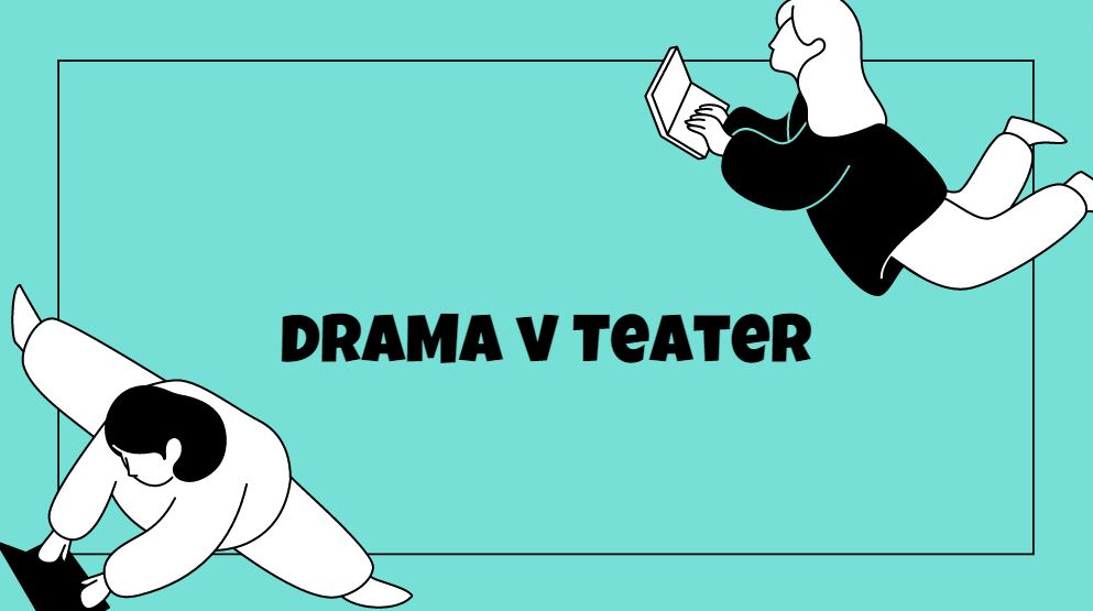 pengertian dan perbedaan drama dan teater
