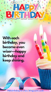 "With each birthday, you become even wiser—happy birthday and keep shining."