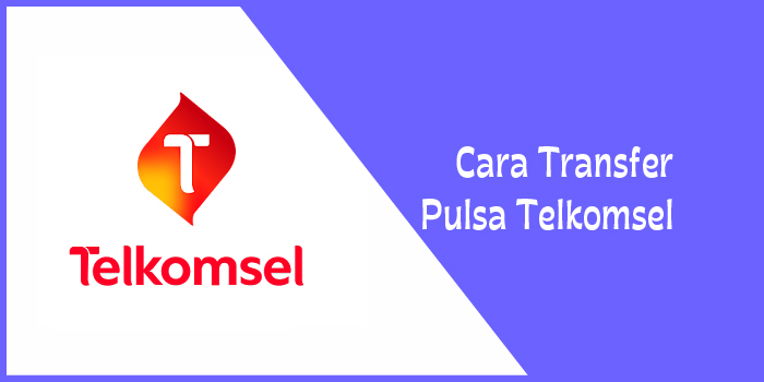 Cara Transfer Pulsa Telkomsel dan Syaratnya