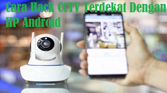 Cara Hack CCTV Terdekat Dengan HP Android