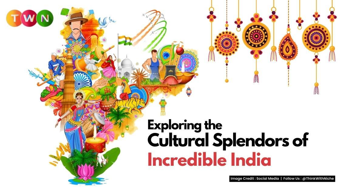 Exploring the Cultural Splendors of Incredible India