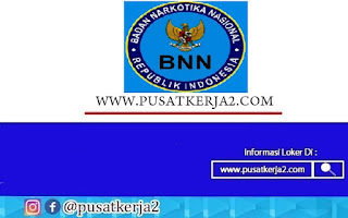 Lowongan Kerja Loka Rehabilitasi Badan Narkotika Nasional Maret 2022