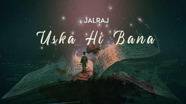 jalraj new song uska hi bana lyrics