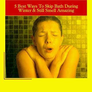 5 Best Ways To Skip Bath During Winter & Still Smell Amazing