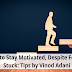 How to Stay Motivated, Despite Feeling Stuck: Tips by Vinod Adani