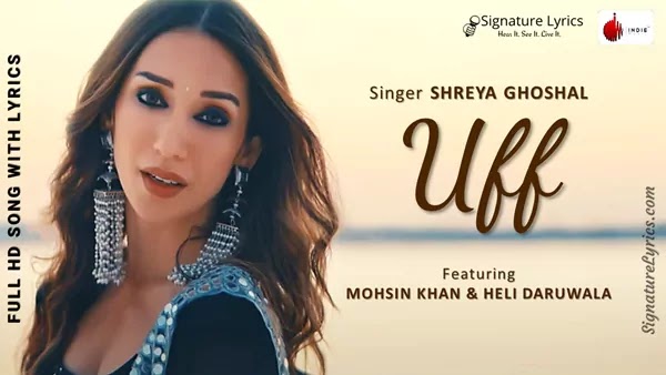 Uff Lyrics in Hindi-English - Shreya Ghoshal | Ft Heli Daruwala, Mohsin Khan