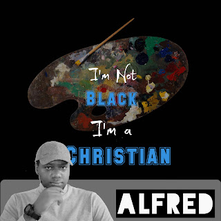 I'm Not Black I'm A Christian : A Rap Music Single by Alfred