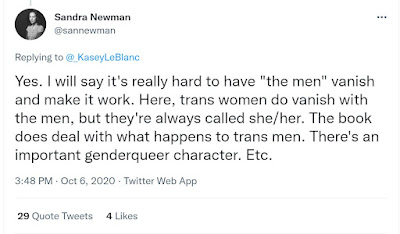 Yes. I will say it's really hard to have "the men" vanish and make it work. Here, trans women do vanish with the men, but they're always called she/her. The book does deal with what happens to trans men. There's an important genderqueer character. Etc.