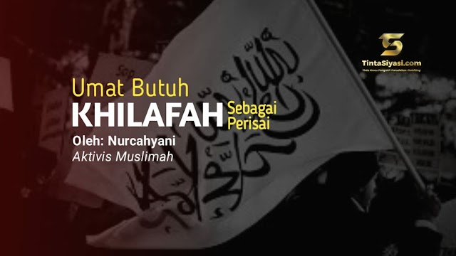 Umat Butuh Khilafah sebagai Perisai