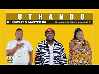 DOWNLOAD MP3: DJ Ngwazi & Master KG – Uthando ft. Nokwazi, Lowsheen & Caltonic SA