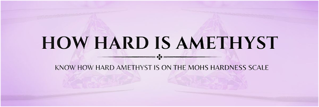 HOW HARD IS AMETHYST? THE DETAILS YOU NEED TO KNOW