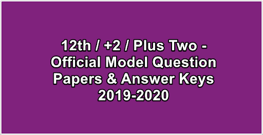 12th  +2  Plus Two - Official Model Question Papers & Answer Keys 2019-2020