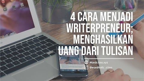 4 Cara Menjadi Writerpreneur; Menghasilkan Uang dari Tulisan