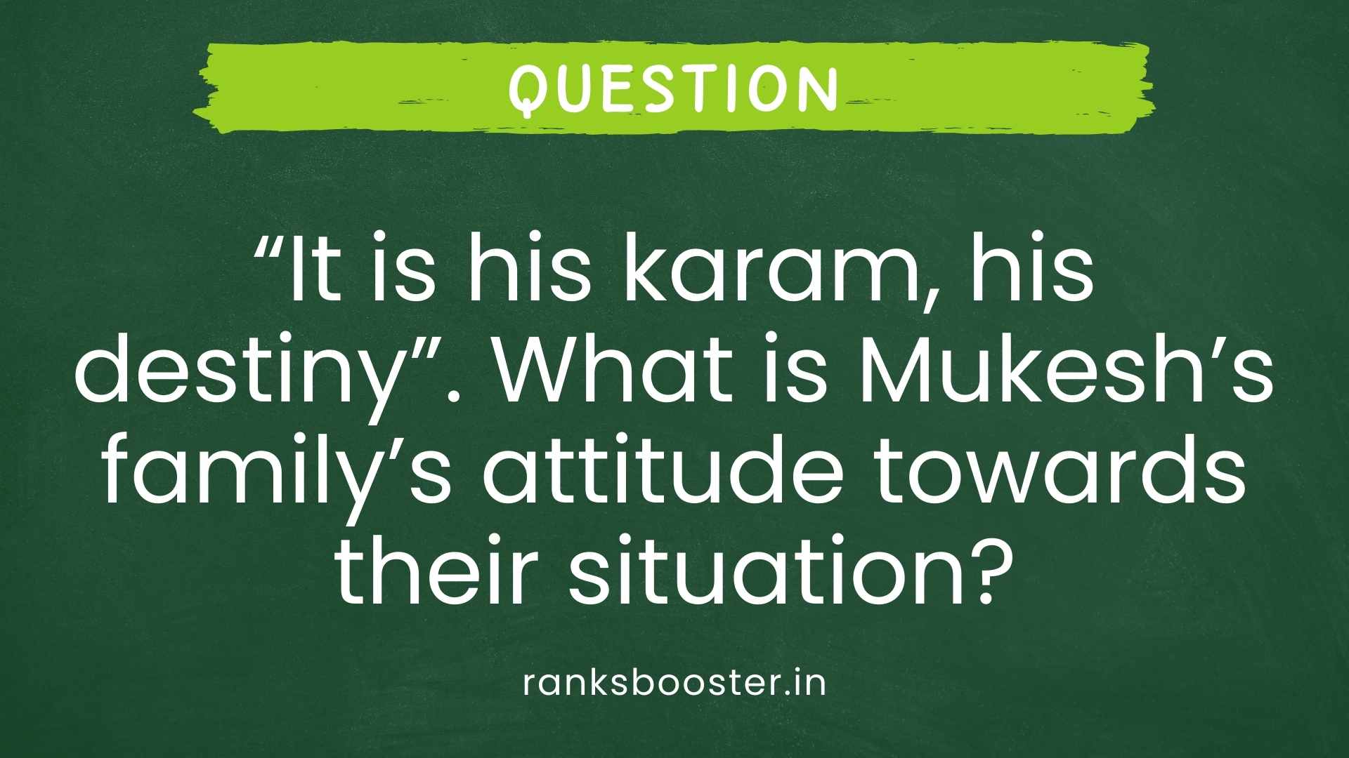 “It is his karam, his destiny”. What is Mukesh’s family’s attitude towards their situation? [CBSE (AI) 2015]