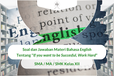 Contoh Soal dan Jawaban Materi Bahasa English tentang "If you want to be Succesful, Work Hard" - SMA/MA/SMK Kelas XII