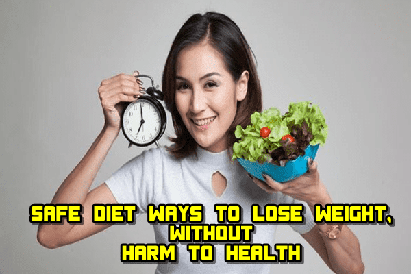 Safe Diet Ways to Lose Weight, Without Harm to Health