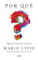 Por qué: Qué nos hace ser curiosos de Mario Livio, curiosidad, creatividad, aprendizaje, antropología, psicología, autoayuda, didáctico