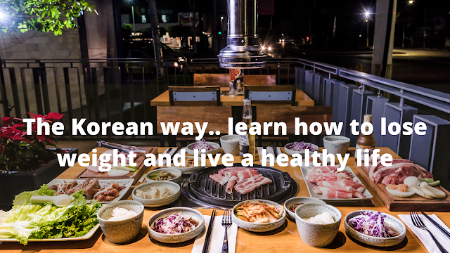 The Korean way.. learn how to lose weight and live a healthy life